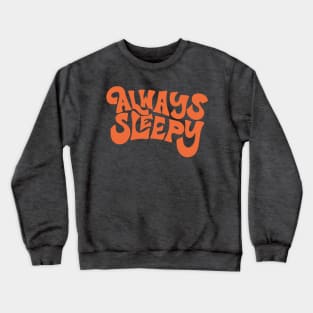 Always Sleepy by Oh So Graceful Crewneck Sweatshirt